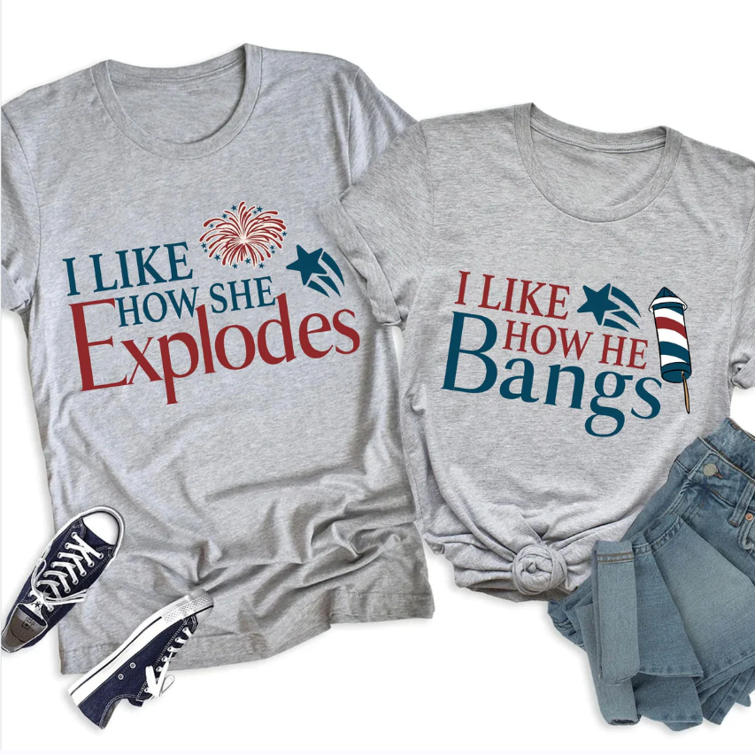 I Like How She Explodes, I Like How He Bangs 4th of July T-shirt