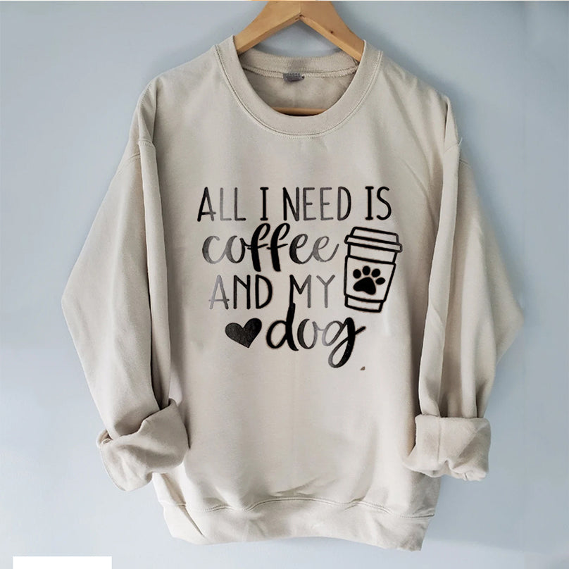 All I Need Is Coffee and My Dog  Sweatshirt