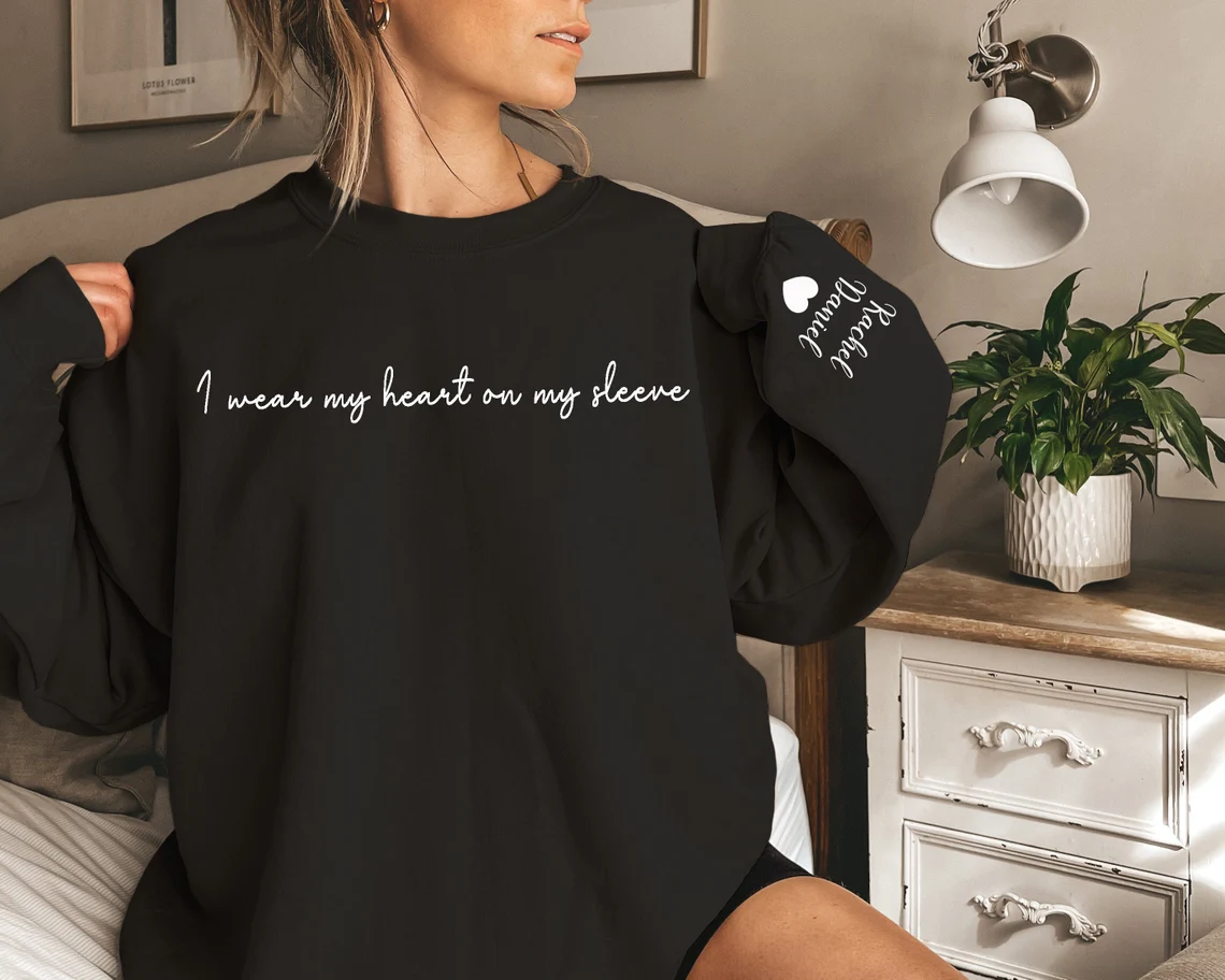 I Wear My Heart on My Sleeve, Custom Sweatshirt, with Custom Names