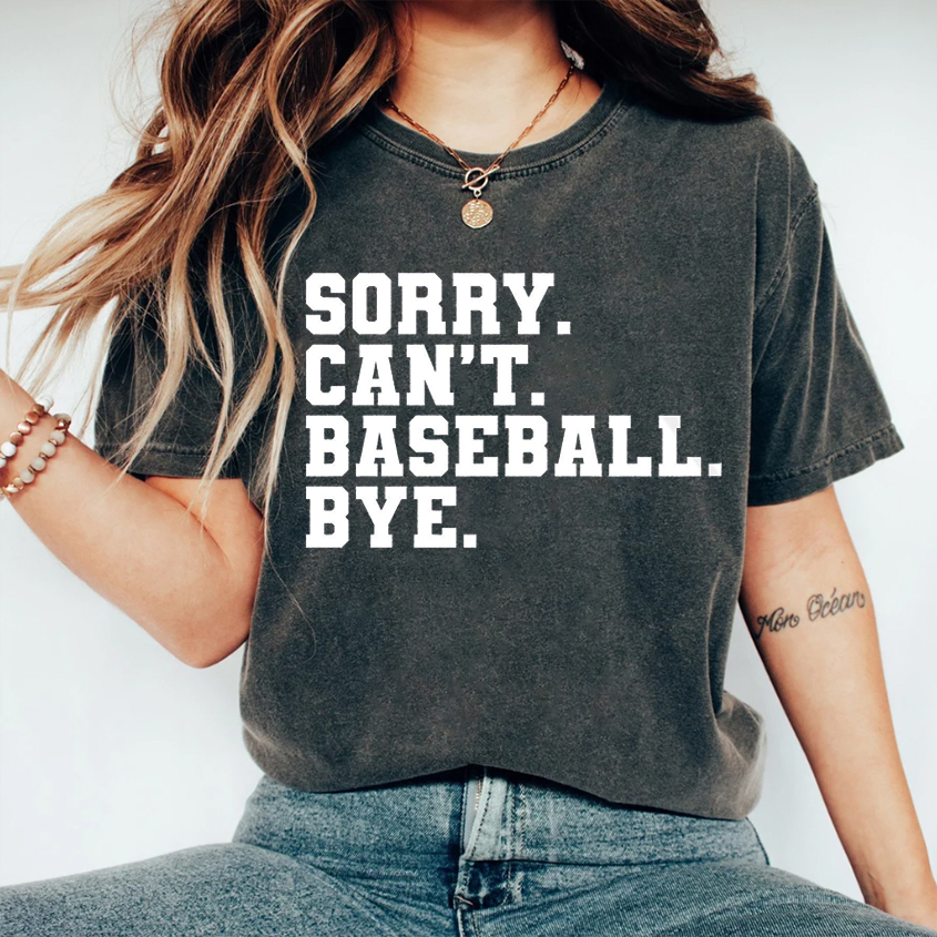 Sorry. Can't. Baseball. Bye T-shirt