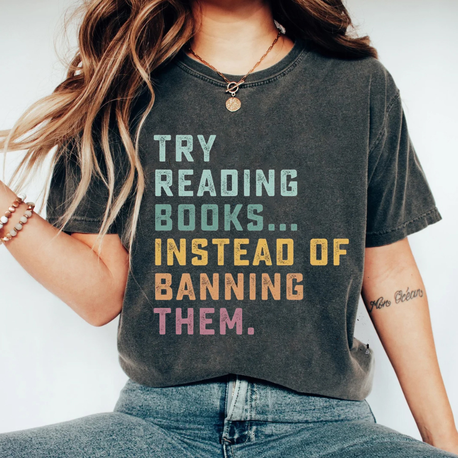 Try Reading Books Instead Of Banning Them T-shirt