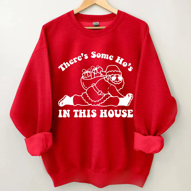 There Is Some Ho's In This House Sweatshirt
