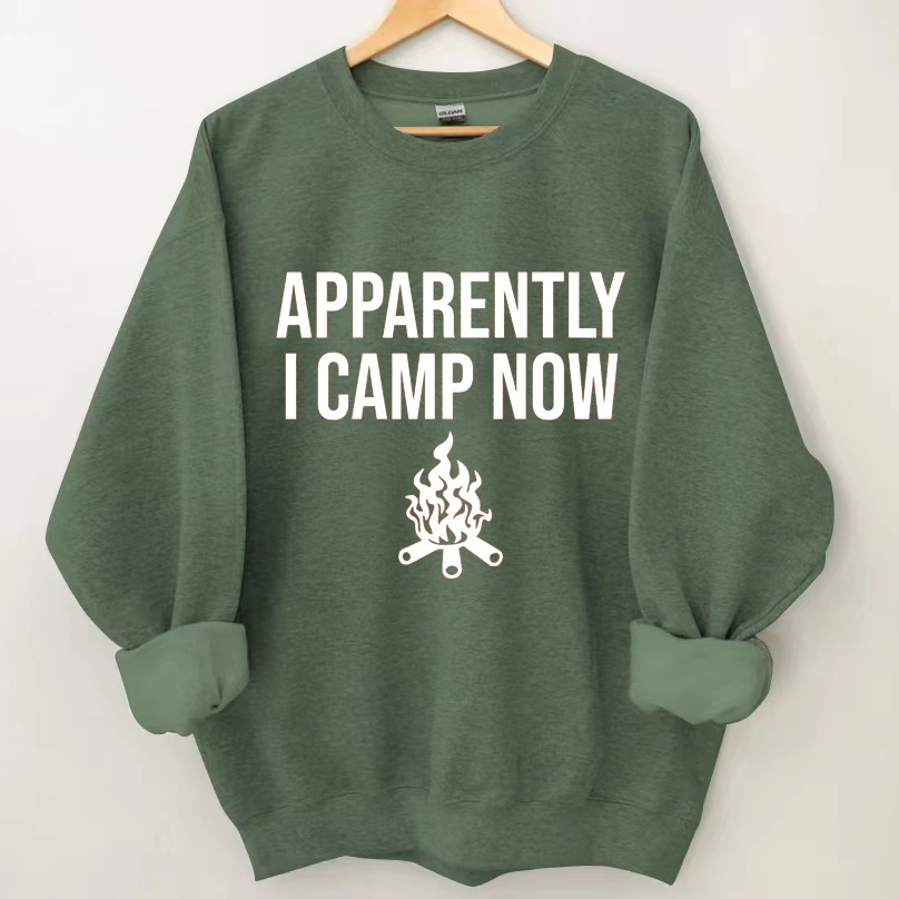 Apparently I camp now  Sweatshirt
