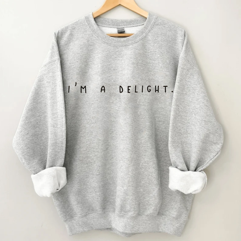 I'm a Delight, Sarcastic Sweatshirt