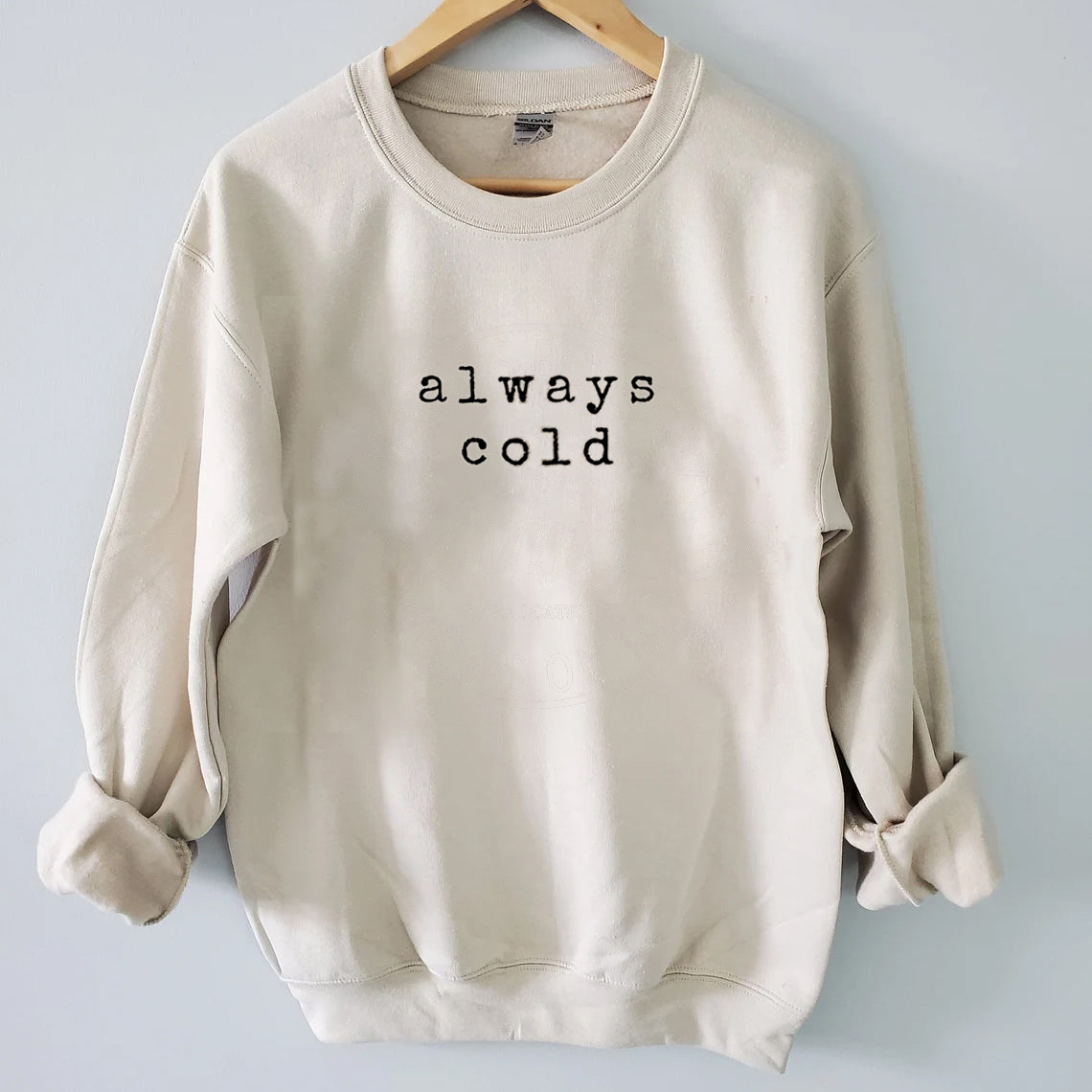 Always Cold  Sweatshirt