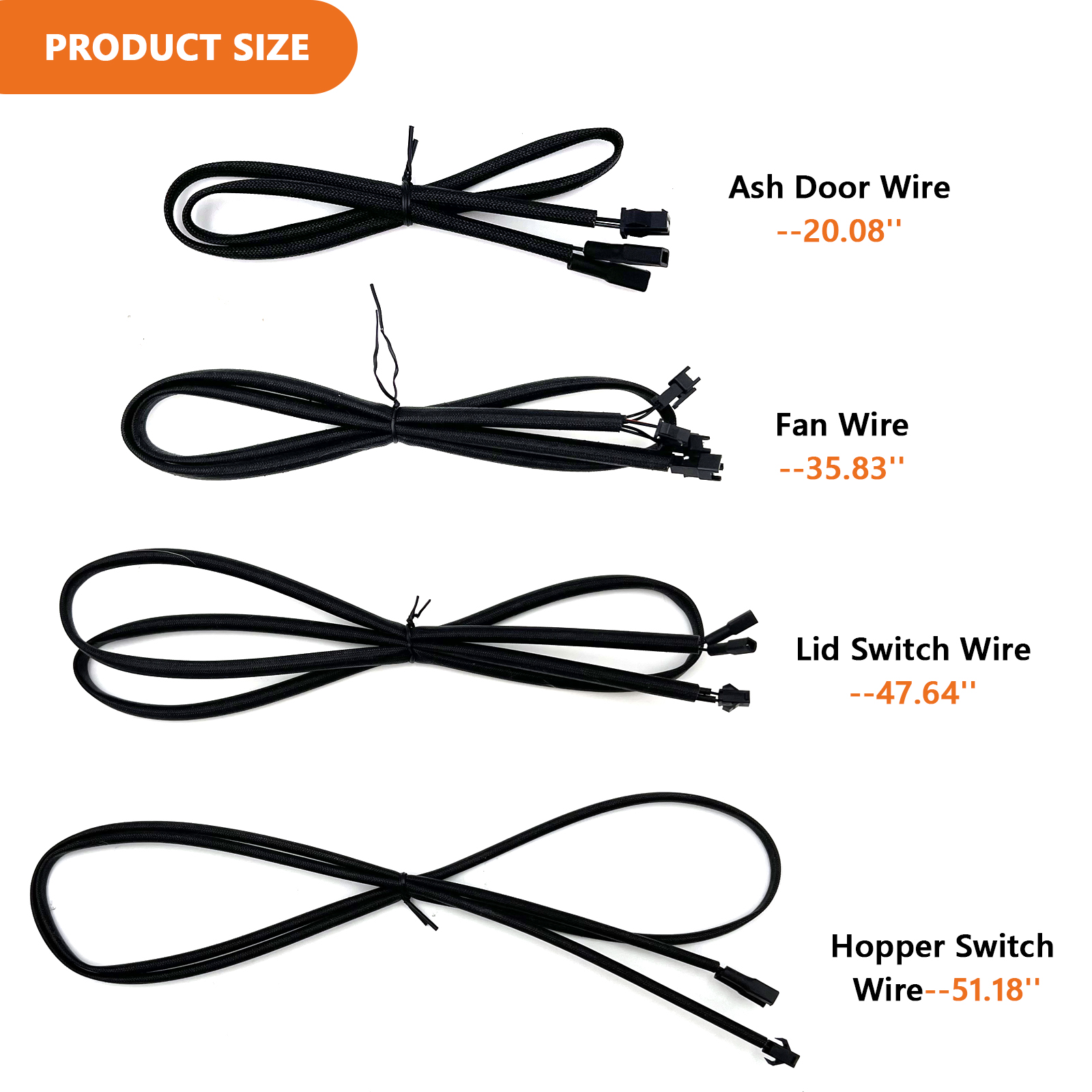 Ash Door Wire--20.08"
Fan Wire--35.83"
Lid Switch Wire--47.64'
Hopper Switch Wire -51.18"