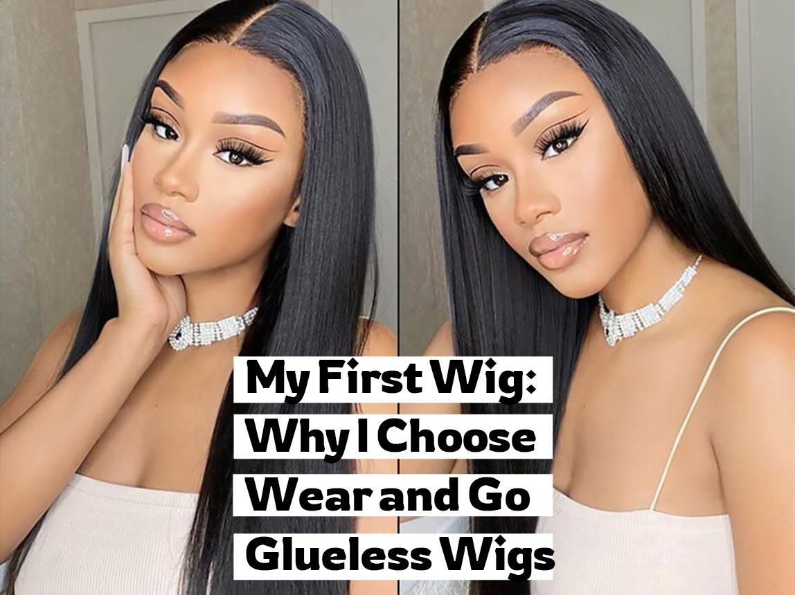 My First Wig Why I Choose Wear and Go Glueless Wigs