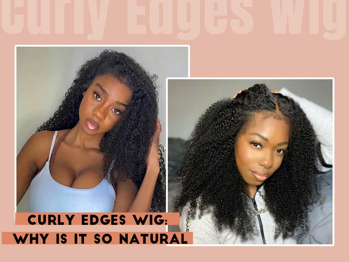 Curly Edges Wig Why is it So Natural
