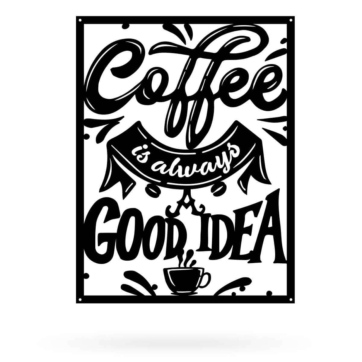 Coffee is Always a Good Idea-Etcy Decor