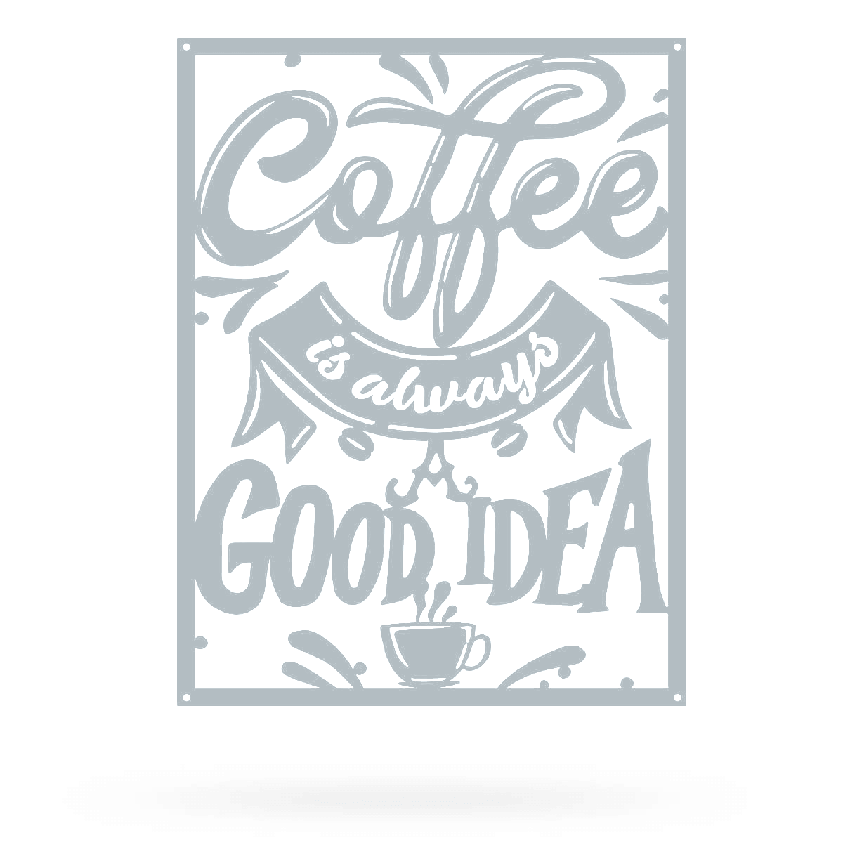 Coffee is Always a Good Idea-EchoDecor