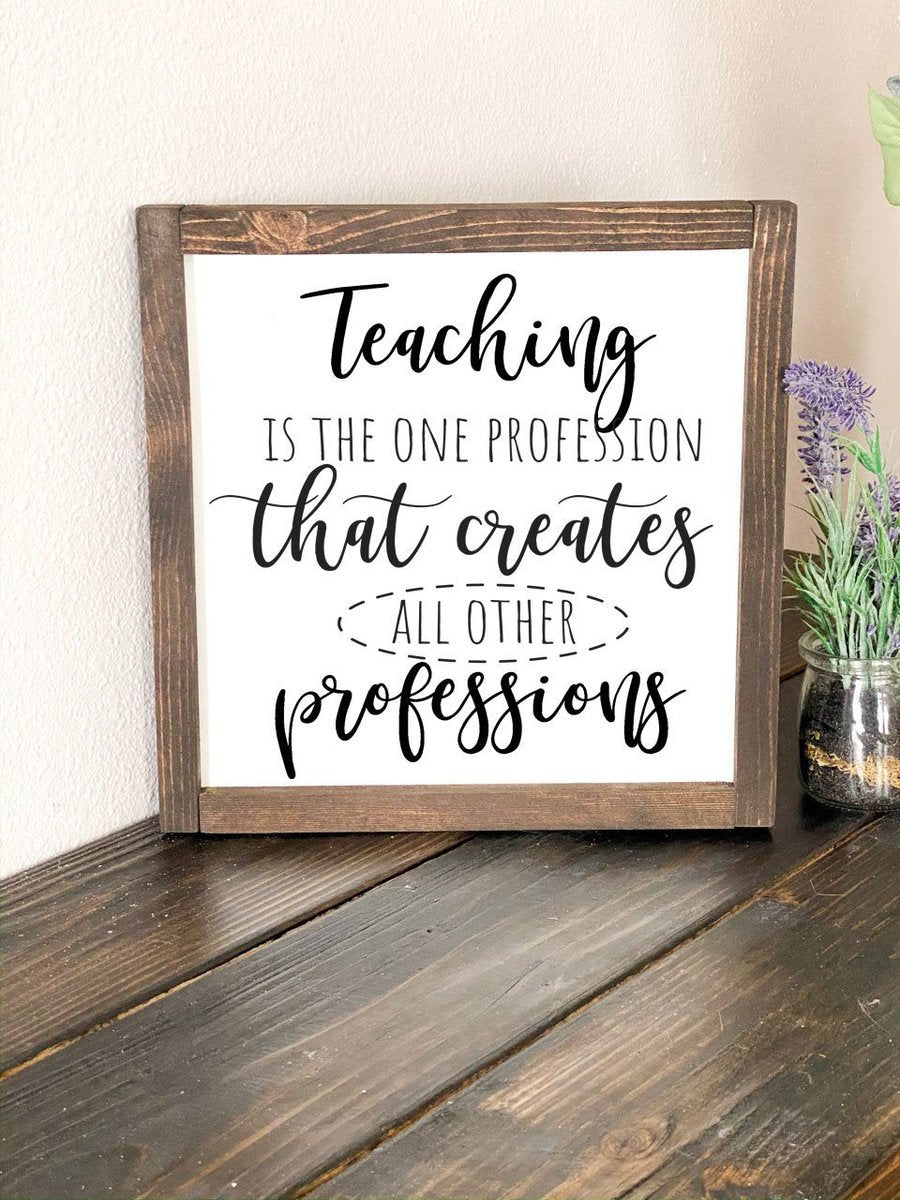 Teaching is a profession that creates all other professions frame sign-Etcy Decor