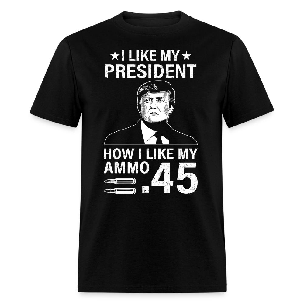 I Like My President How I Like My Ammo T Shirt
