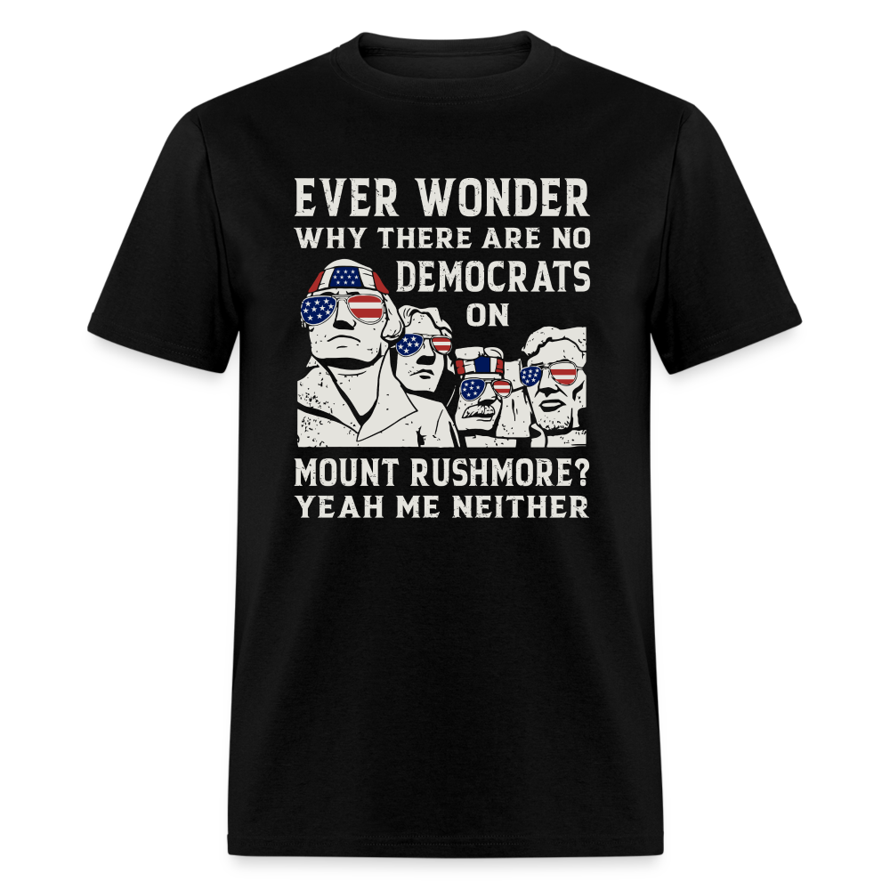 Why There Are No Democrats On Mount Rushmore T-Shirt