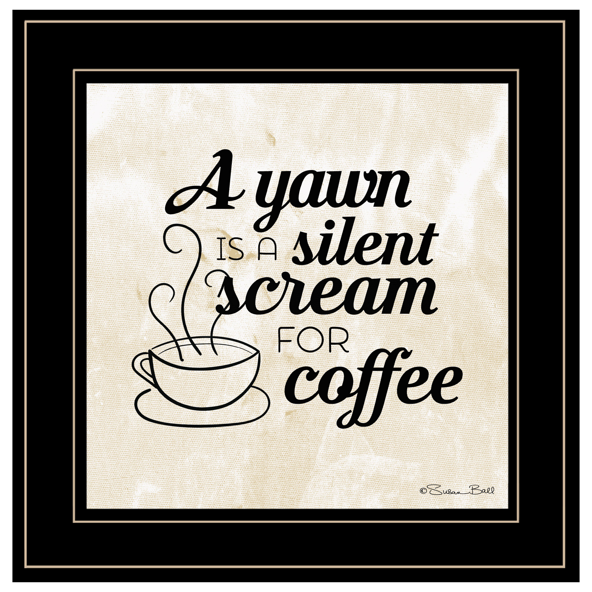 "A Silent Scream for Coffee" by Susan Ball, Ready to Hang Framed Print, Black Frame