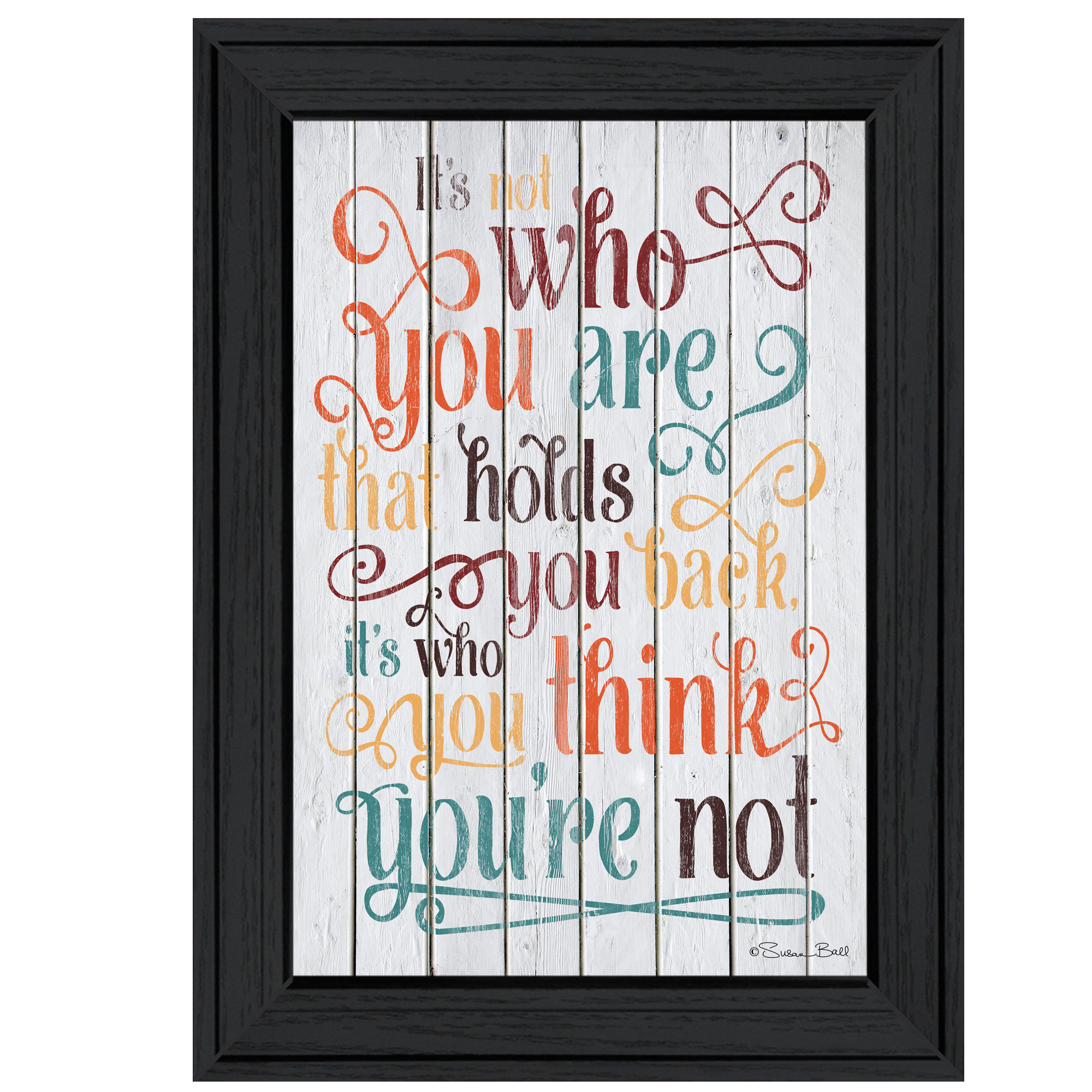 "Who You Think You Are" by Susan Ball, Ready to Hang Framed Print, Black Frame