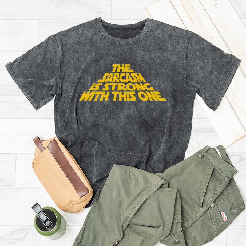 The Sarcasm Is Strong With This One Washed T-shirt