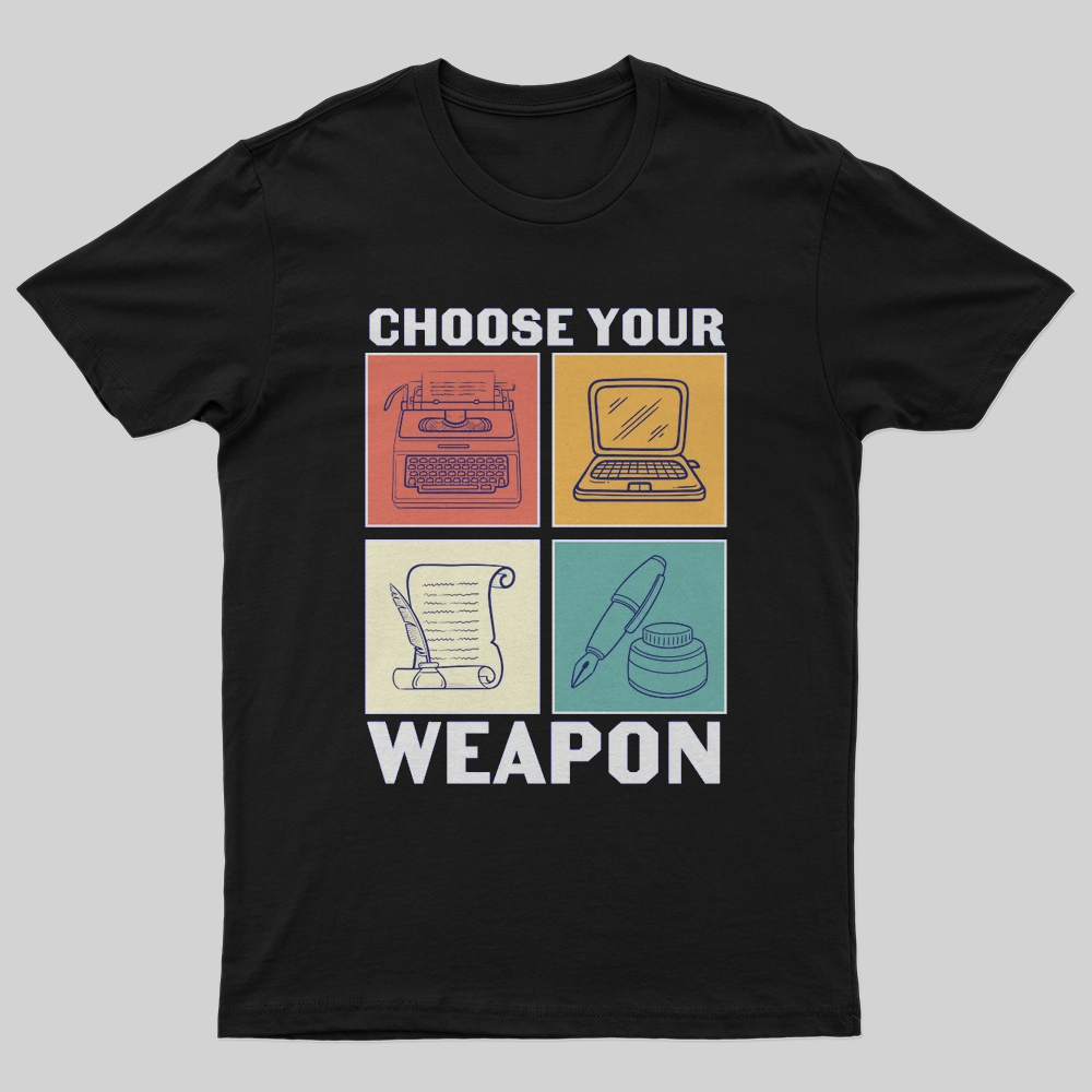 Choose Your Weapon Writer T-Shirt