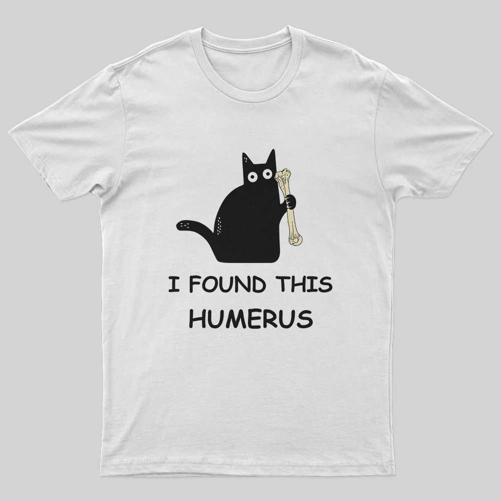 I Found This Humerus T-Shirt-Geeksoutfit