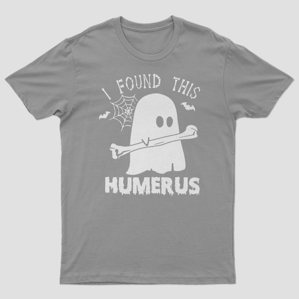I Found This Humerus T-Shirt