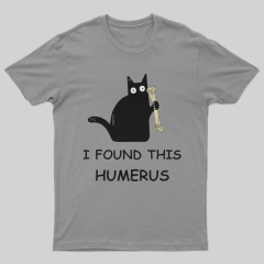 I Found This Humerus T-Shirt