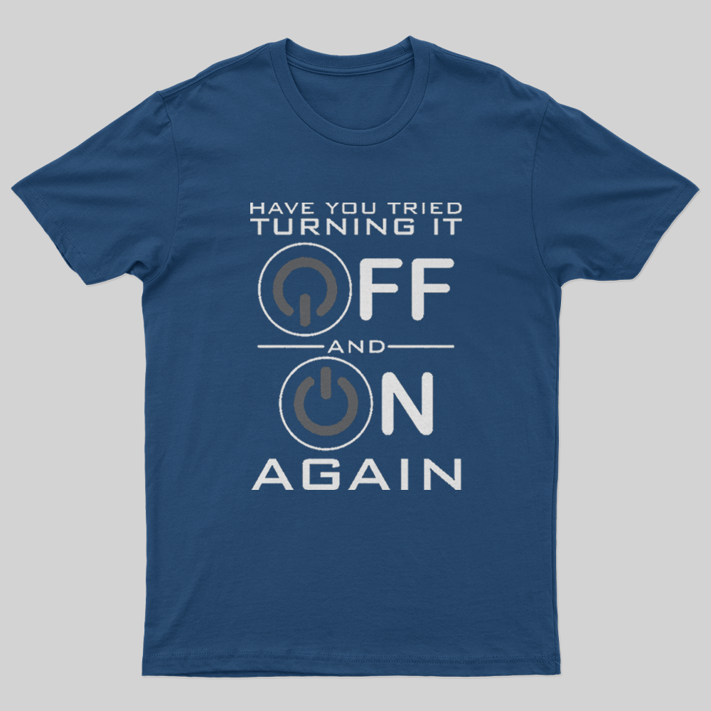 Have You Tried Turning it Off T-Shirt-Geeksoutfit