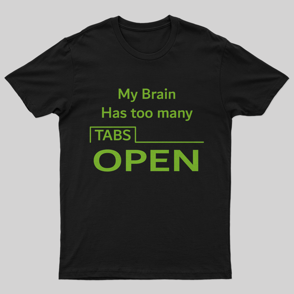 My Brain Has Too Many Tabs Open T-Shirt-Geeksoutfit
