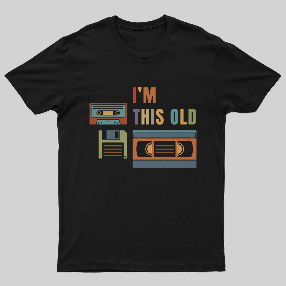 Im This Old T-Shirt-Geeksoutfit