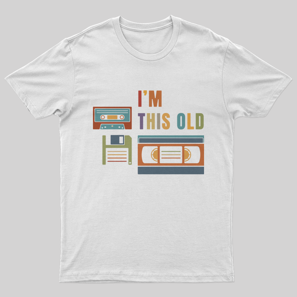 Im This Old T-Shirt-Geeksoutfit