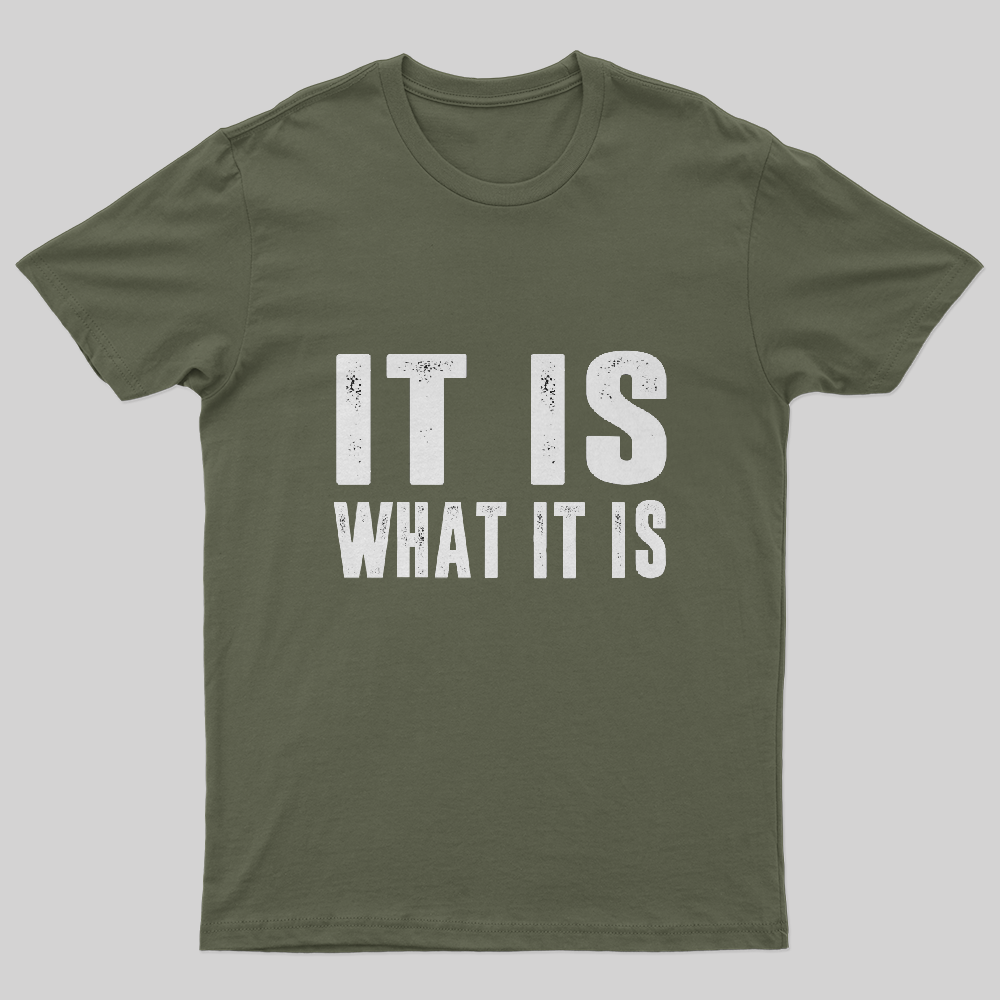 It is what it is t shirt