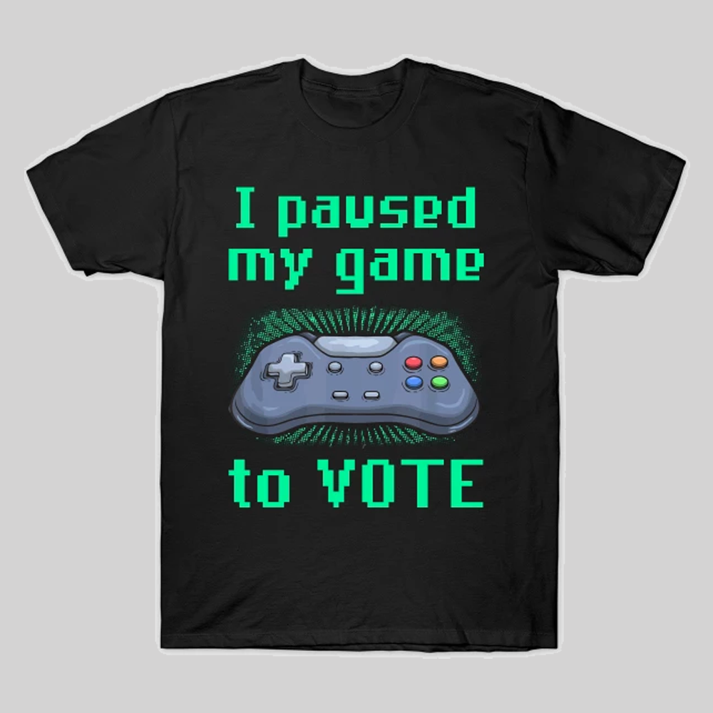 I Paused My Game to Vote T-Shirt