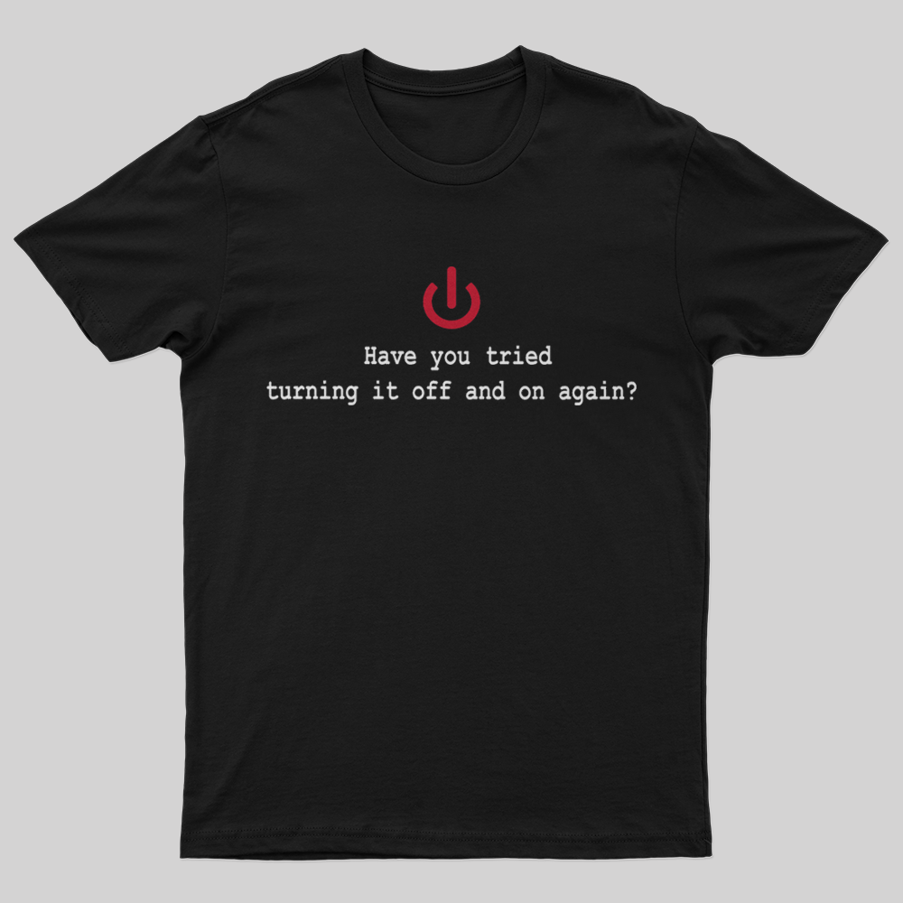 Turning it off and on again T-Shirt
