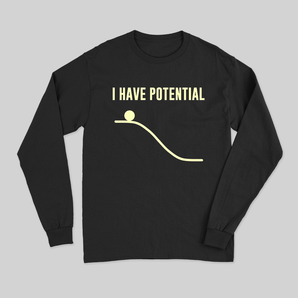 I Have Potential Energy Long Sleeve T-Shirt