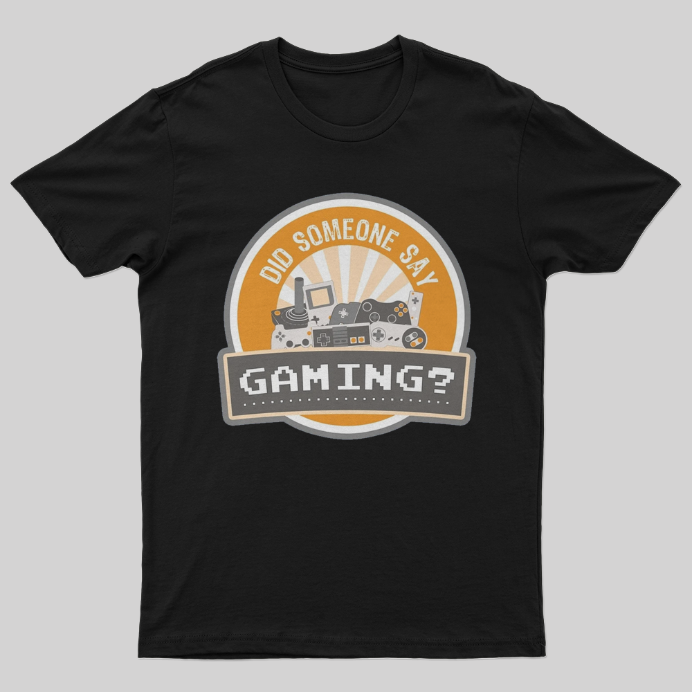 Did Someone Say Gaming T-Shirt