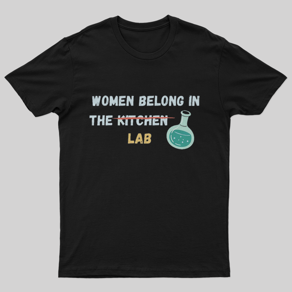 Women belong in the lab T-Shirt
