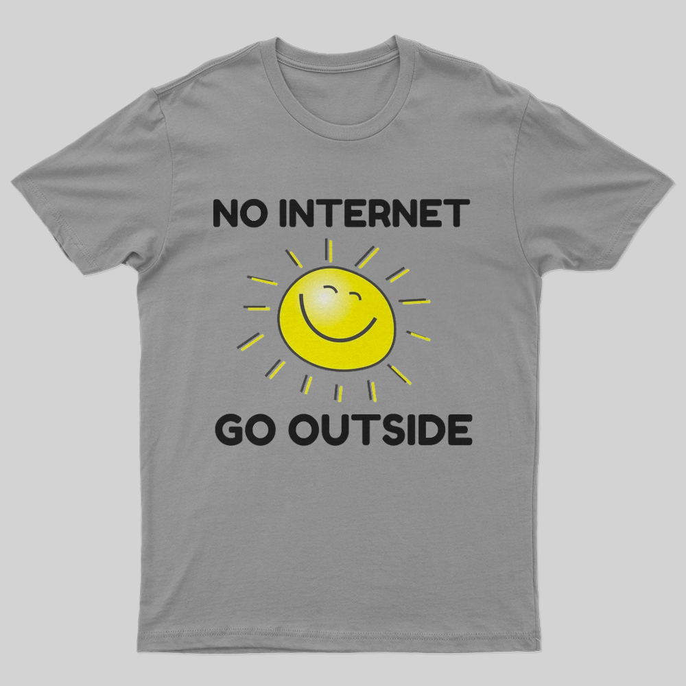 No internet go outside T-Shirt