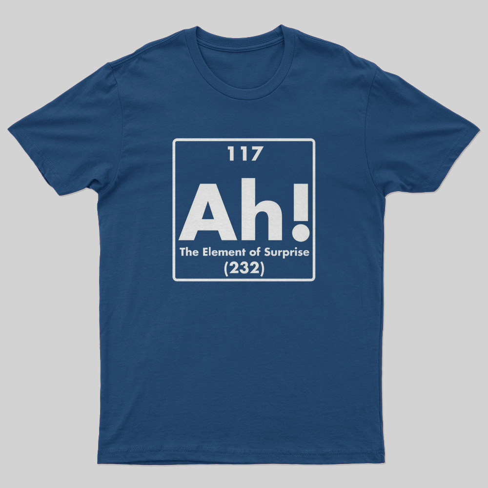 Ah! The Element Of Surprise T-Shirt
