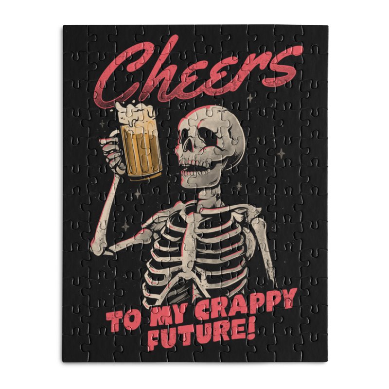 CHEERS TO MY CRAPPY FUTURE