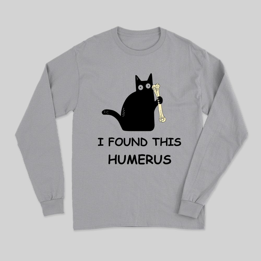 I Found This Humerus Long Sleeve T-shirt