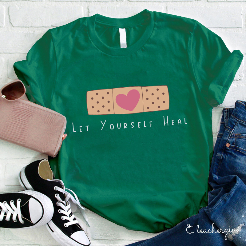 Let Yourself Heal Teacher T-Shirt