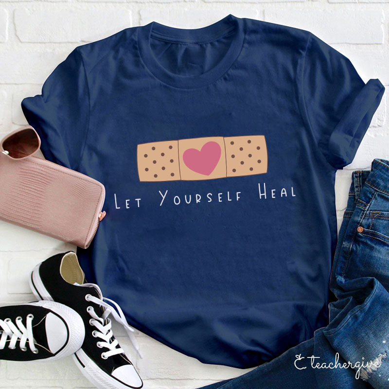 Let Yourself Heal Teacher T-Shirt