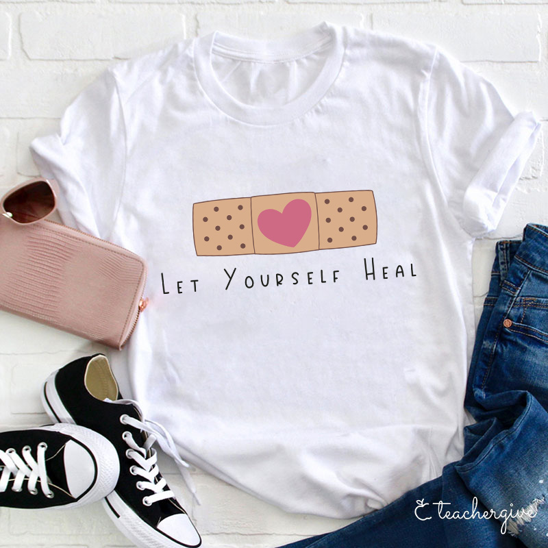 Let Yourself Heal Teacher T-Shirt