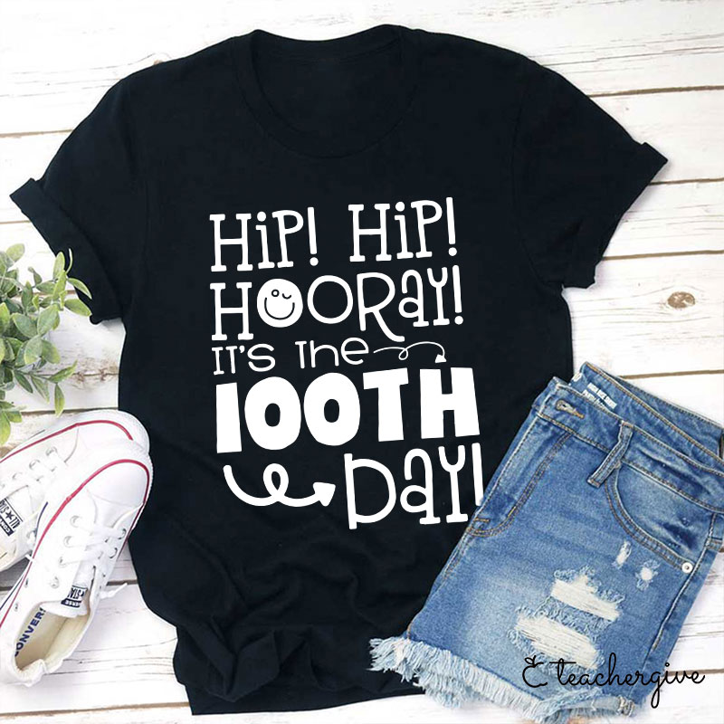 Hip Hip Hooray It's The 100TH Day Teacher T-Shirt
