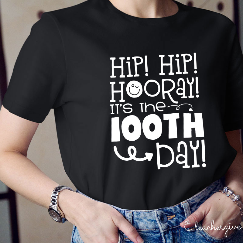 Hip Hip Hooray It's The 100TH Day Teacher T-Shirt