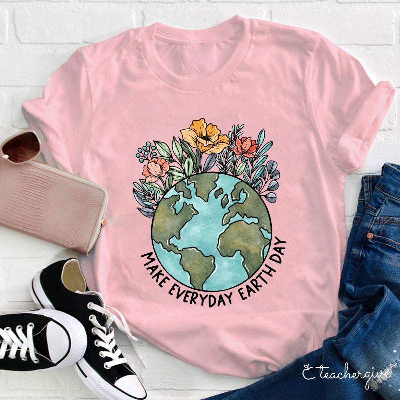 Make Everyday Earth Day Teacher T-Shirt