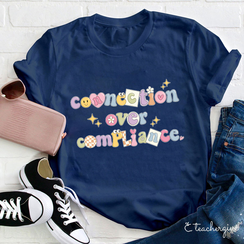 Connection Over Compliance Teacher T-Shirt