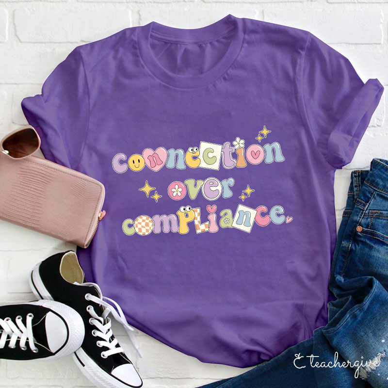 Connection Over Compliance Teacher T-Shirt