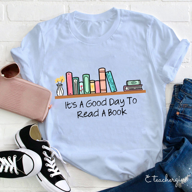It's A Good Day To Read A Book T-Shirt