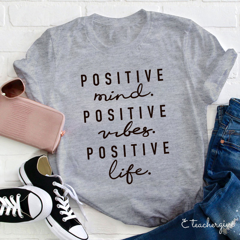Positive Minds Positive Vibes Positive Life Teacher T-Shirt