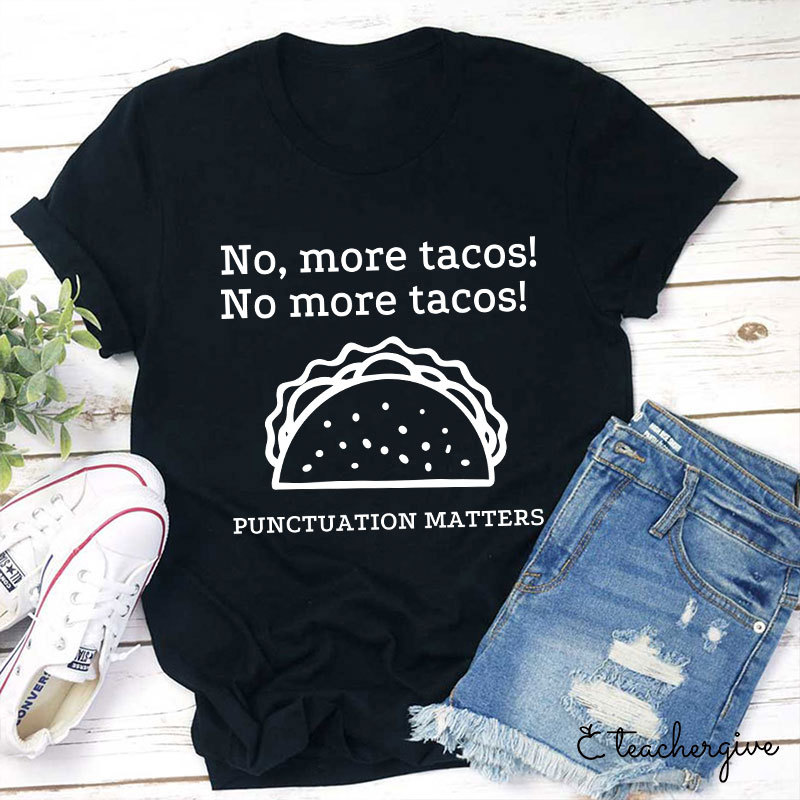 No More Tacos Punctuation Matters Teacher T-Shirt
