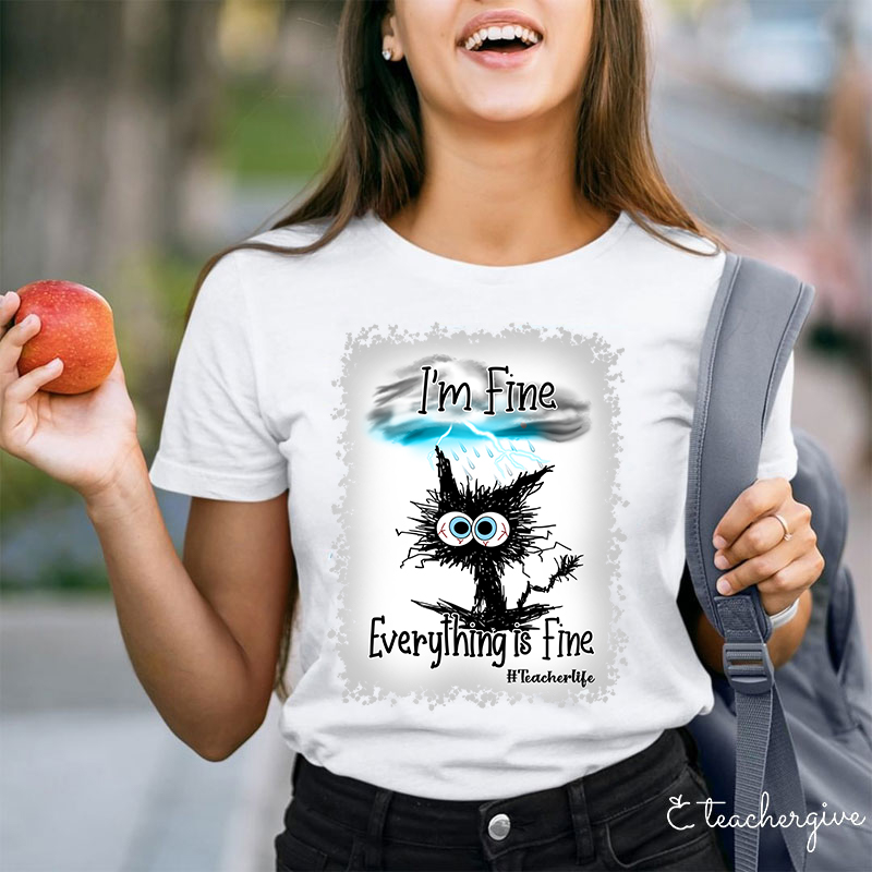 I'm Fine Everything Is Fine Teacher Life Bleached T-Shirt
